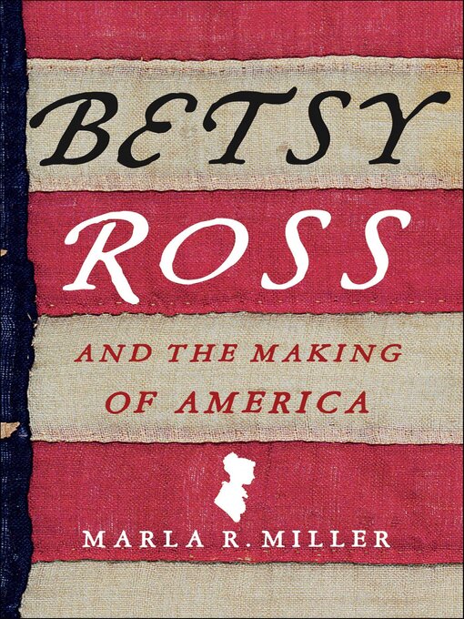 Title details for Betsy Ross and the Making of America by Marla R. Miller - Available